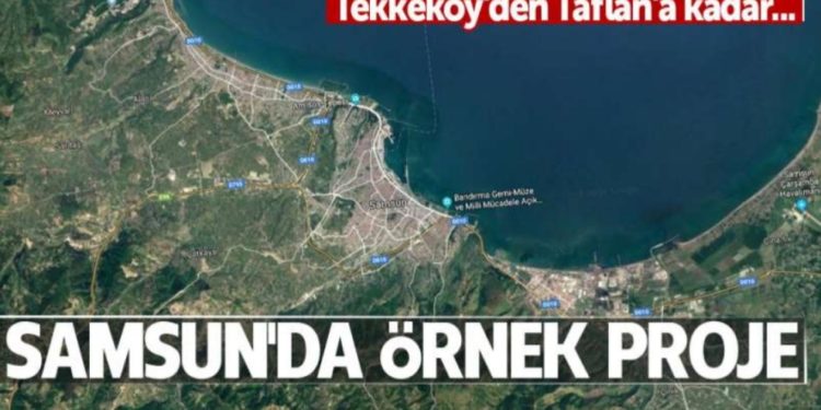 Samsun’da örnek proje! Tekkeköy’den Taflan’a kadar…