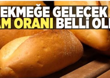 EKMEĞE GELECEK ZAM ORANI BELLİ OLDU