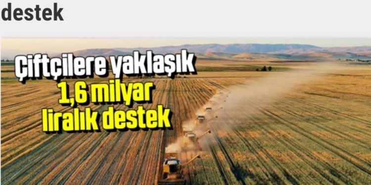 Çiftçilere yaklaşık 1,6 milyar liralık destek