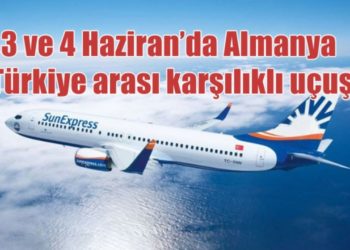 3 ve 4 Haziran’da Almanya –Türkiye arası karşılıklı uçuş