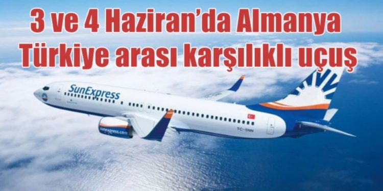 3 ve 4 Haziran’da Almanya –Türkiye arası karşılıklı uçuş