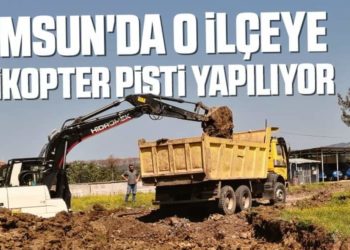 Samsun’da O İlçeye Helikopter Pisti Yapılıyor
