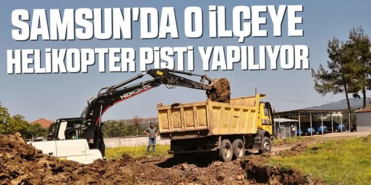 Samsun’da O İlçeye Helikopter Pisti Yapılıyor