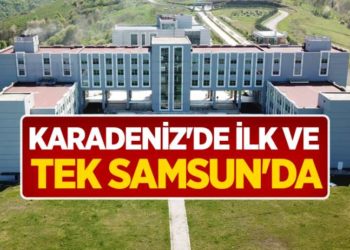 Karadeniz’de ilk ve tek Samsun’da