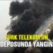Türk Telekom’un deposunda yangın