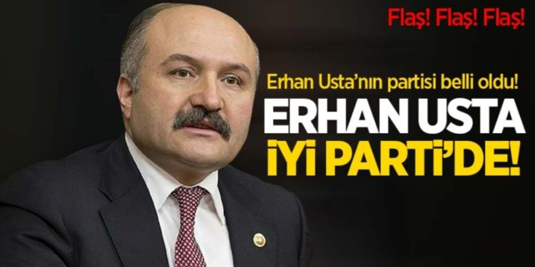 Erhan Usta İYİ Parti’ye geçti!