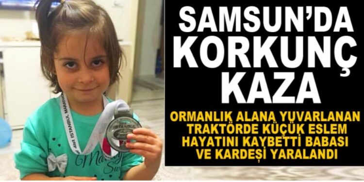 Samsun’da korkunç kaza! Küçük Eslem öldü, babası ve kardeşi yaralandı