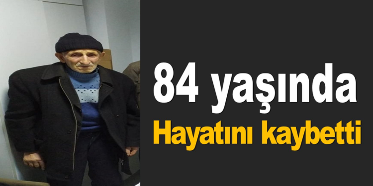 84 yaşında hayatını kaybetti