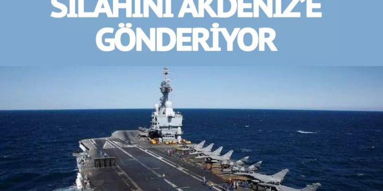 Fransa, Türkiye’ye karşı en büyük silahını Akdeniz’e gönderiyor