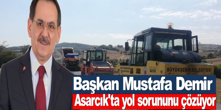 Asarcık’ta biten yollar Asfalt çalışmasıyla tamamlanıyor…
