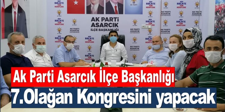 Asarcık Ak Parti İlçe Başkanlığı 7.Olağan Kongresini yapacak