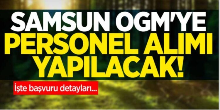 Samsun OGM’ye personel alımı yapılacak!