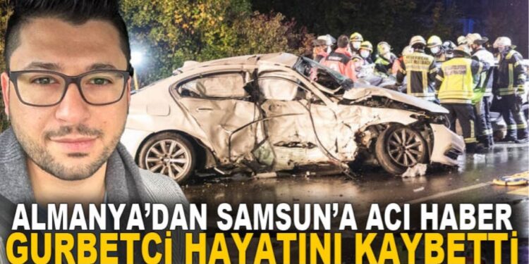 Almanya’dan Samsun’a acı haber! Genç gurbetçi kazada hayatını kaybetti