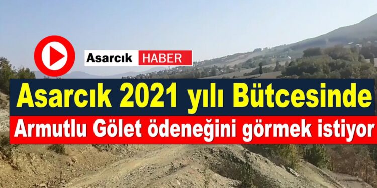 Asarcık 2021 yılı bütçesinde Armutlu ödeneğini görmek istiyor