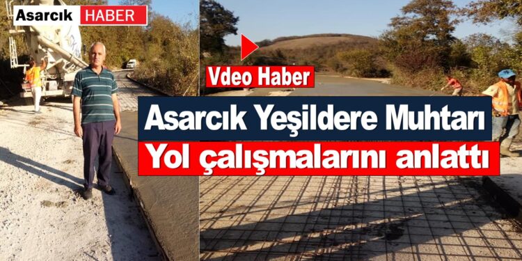Asarcık yeşildere muhtarı yol çalışmaları hakkında konuşma yaptı