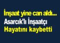 İnşaat yine can aldı…Asarcık’lı inşaatçı hayatını kaybetti!