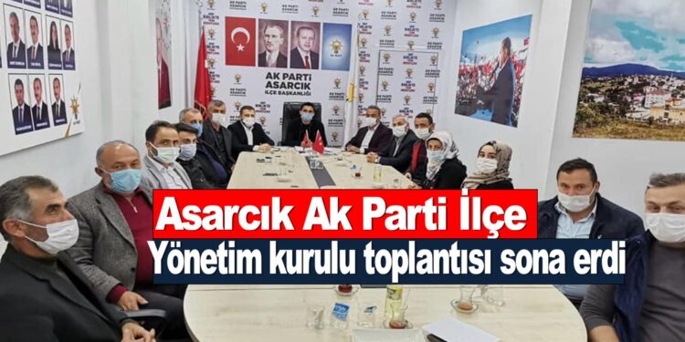 Asarcık Ak Parti İlçe yönetim kurulu toplantısı sona erdi