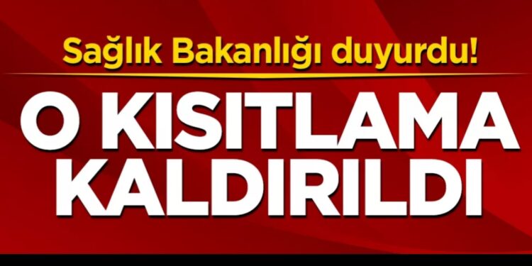Sağlık Bakanlığı duyurdu! O kısıtlama kaldırıldı