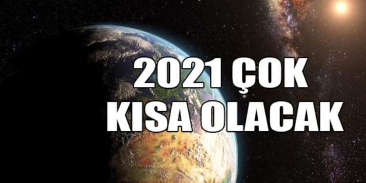 Son 50 yılın en kısa senesi 2021 olacak