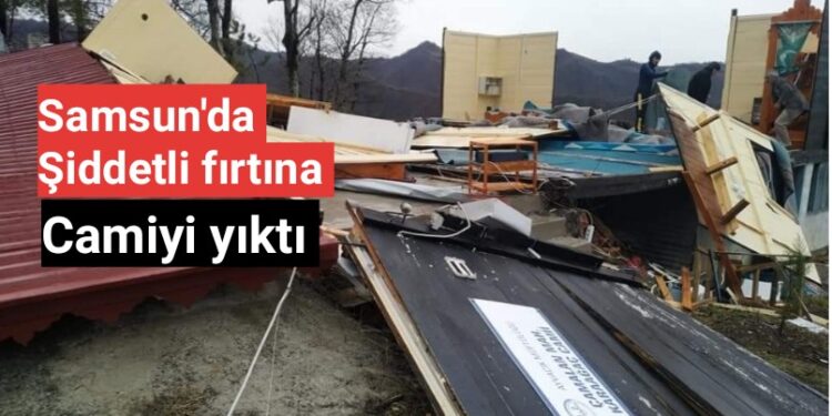 Samsun’da şiddetli fırtına camiyi yıktı