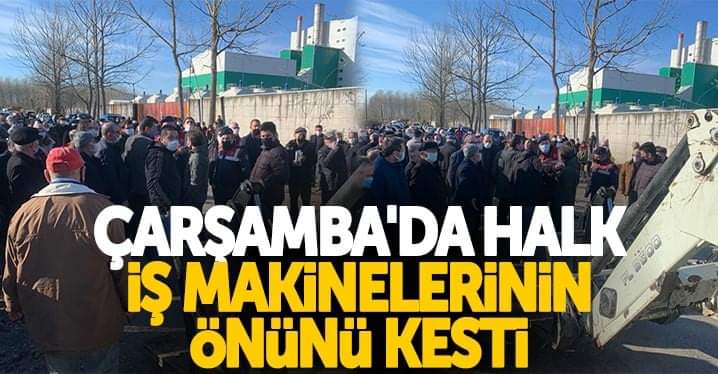 Çarşamba’da halk iş makinelerinin önünü kesti