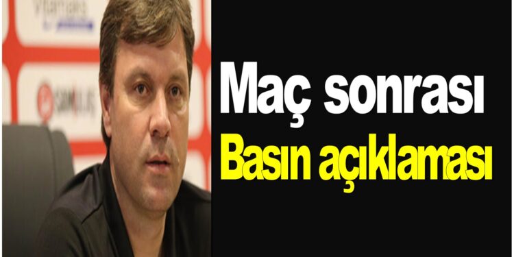 Maç sonrası Ertuğrul Sağlam’dan basın açıklaması