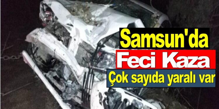 Samsun’da Feci kaza yaralılar var
