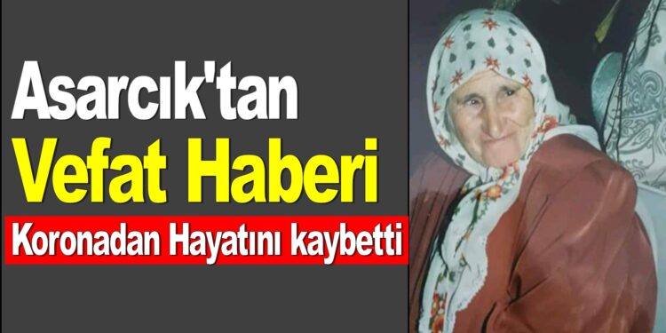 Asarcık’ta 1 kişi daha Koronadan Hayatını kaybetti