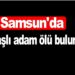Samsun’da yaşlı adam ölü bulundu