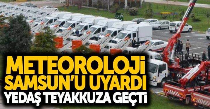 Meteoroloji Samsun’u uyardı! YEDAŞ teyakkuza