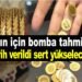 Altın için bomba tahmin! Tarih verildi sert yükselecek