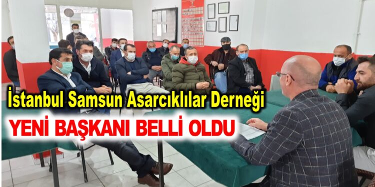 İstanbul Samsun Asarcıklılar Derneğinin başkanı belli oldu