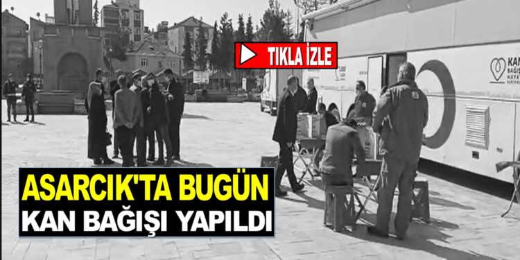 ASARCIK’TA BUGÜN KAN BAĞIŞI YAPILDI