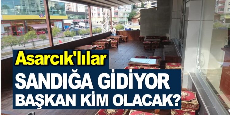 ASARCIK’LILAR SANDIĞA GİDİYOR…BAŞKAN KİM OLACAK?