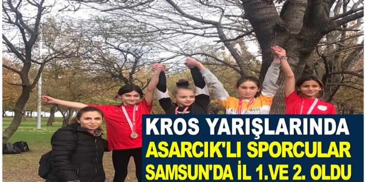 ASARCIK’LI SPORCULAR KROS YARIŞMALARINDA SAMSUN İLİNDE 1. VE 2.OLDU