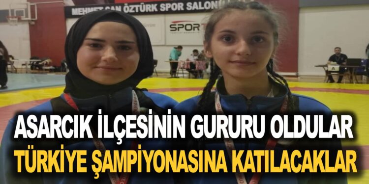 ASARCIK İLÇESİNİN GURURU OLDULAR…TÜRKİYE ŞAMPİYONLUĞU İÇİN YARIŞACAKLAR