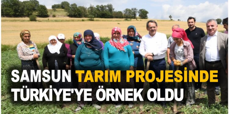 SAMSUN TARIM PROJESİNDE TÜRKİYE’YE ÖRNEK OLDU