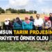 SAMSUN TARIM PROJESİNDE TÜRKİYE’YE ÖRNEK OLDU