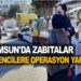 SAMSUN’DA ZABITALAR DİLENCİLERE OPERASYON YAPTI