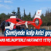 ŞANTİYEDE KALP KRİZİ GEÇİREN İŞÇİ, AMBULANS HELİKOPTERİYLE HASTANEYE YETİŞTİRİLDİ