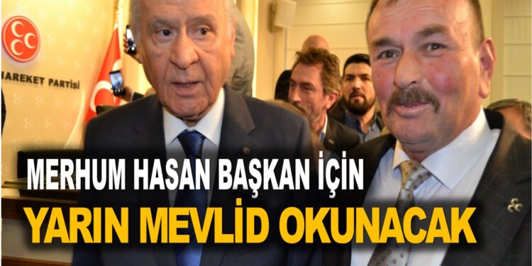 MERHUM HASAN BAŞKAN İÇİN YARIN MEVLİD OKUNACAK