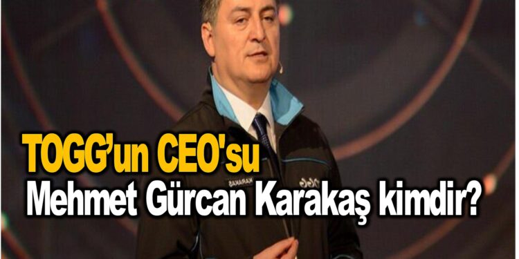 TOGG’un CEO’su Mehmet Gürcan Karakaş kimdir?