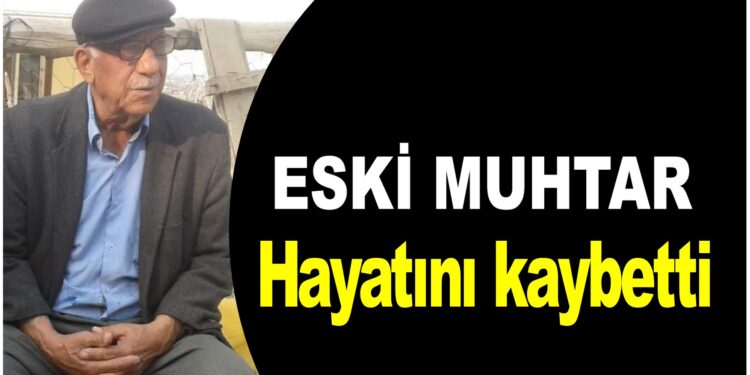 ASARCIK YENİ ÖMERLİ MAHALLESİNİN ESKİ MUHTARI HAYATINI KAYBETTİ