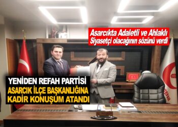 YENİDEN REFAH PARTİSİ ASARCIK İLÇE BAŞKANLIĞINA KADİR KONUŞUM ATANDI