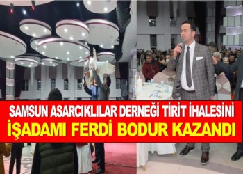 SAMSUN ASARCIKLILAR DERNEGİ TİRİT AĞALIĞINI İŞADAMI FERDI BODUR KZANDI