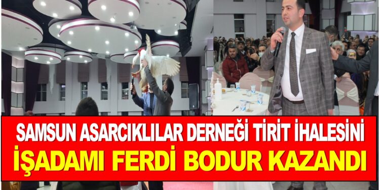 SAMSUN ASARCIKLILAR DERNEGİ TİRİT AĞALIĞINI İŞADAMI FERDI BODUR KZANDI