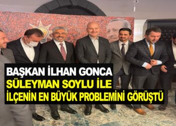 BAŞKAN İLHAN GONCA : SÜLEYMAN SOYLU İLE İLÇENİN EN BÜYÜK SORUNUNU GÖRÜŞTÜ