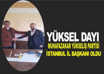 YÜKSEL DAYI:MYP İSTANBUL İL BAŞKANI OLDU