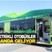 ELEKTRİKLİ OTOBÜSLER NİSANDA GELİYOR