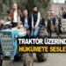 TRAKTÖR ÜZERİNDEN HÜKÜMETE SESLENDİ